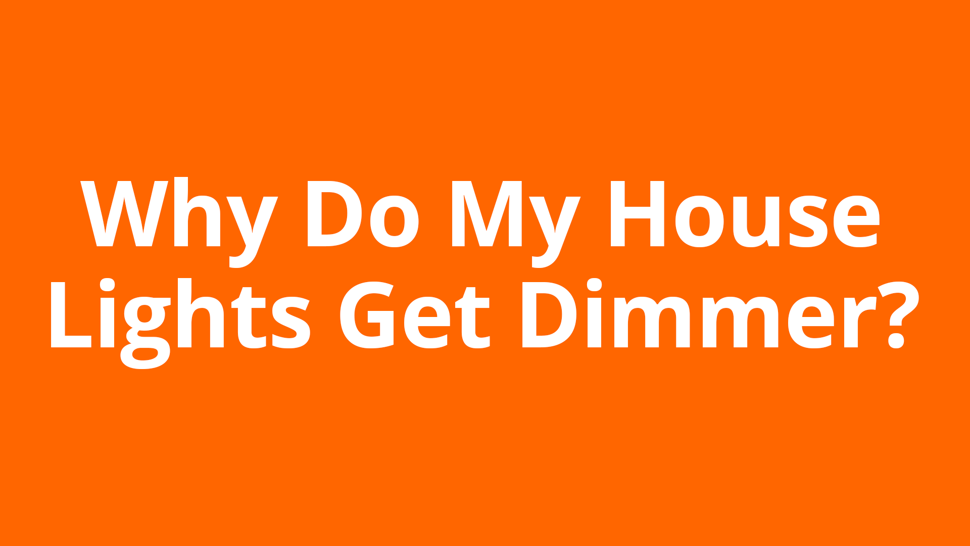 Why Do My House Lights Get Dimmer?