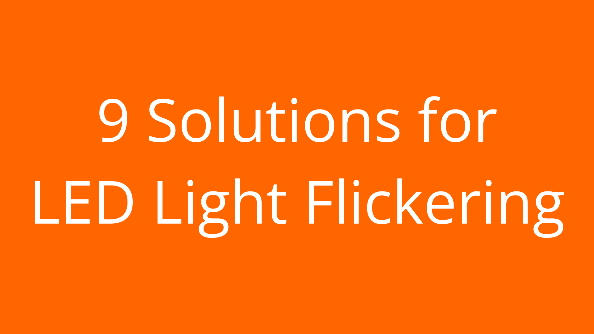 9 Solutions for LED Light Flickering