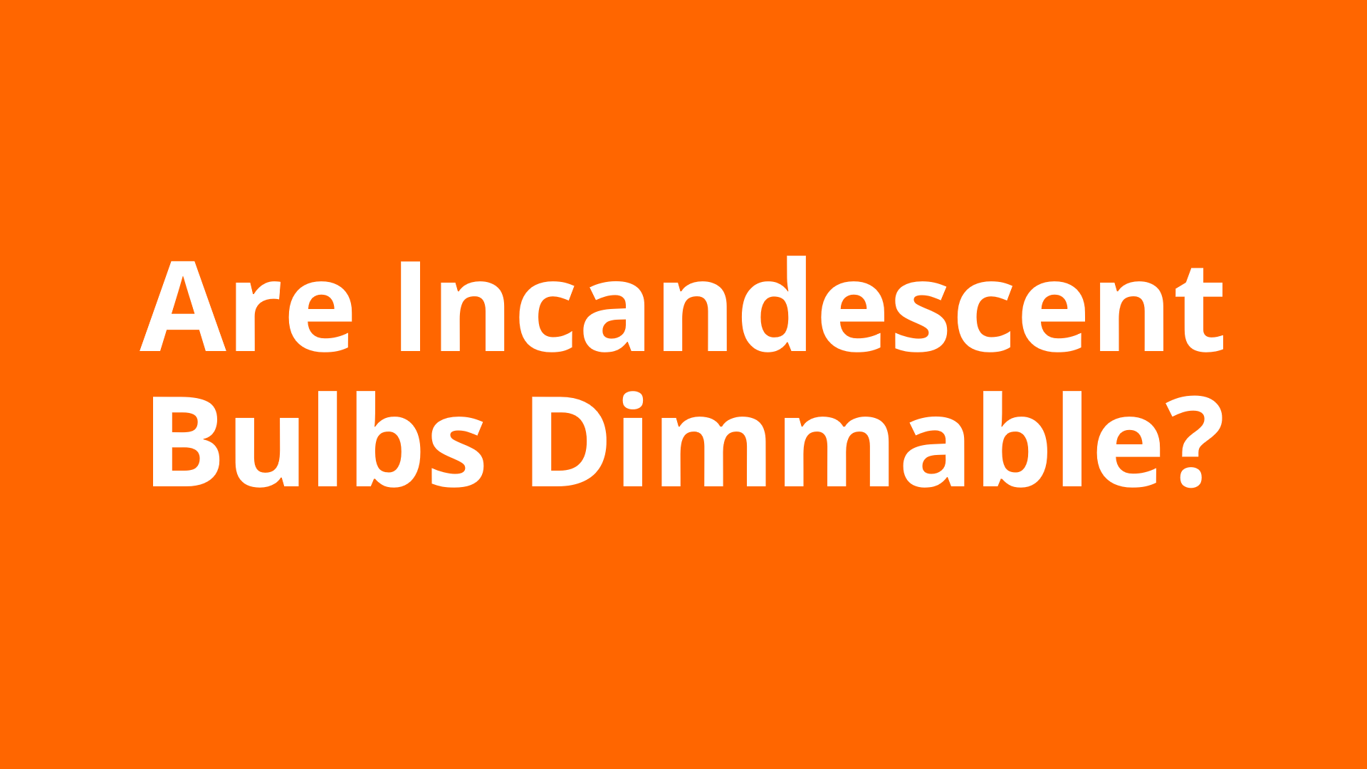 Are Incandescent Bulbs Dimmable?