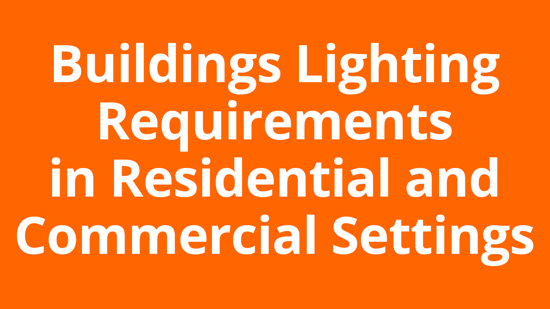 Buildings Lighting Requirements in Residential and Commercial Settings