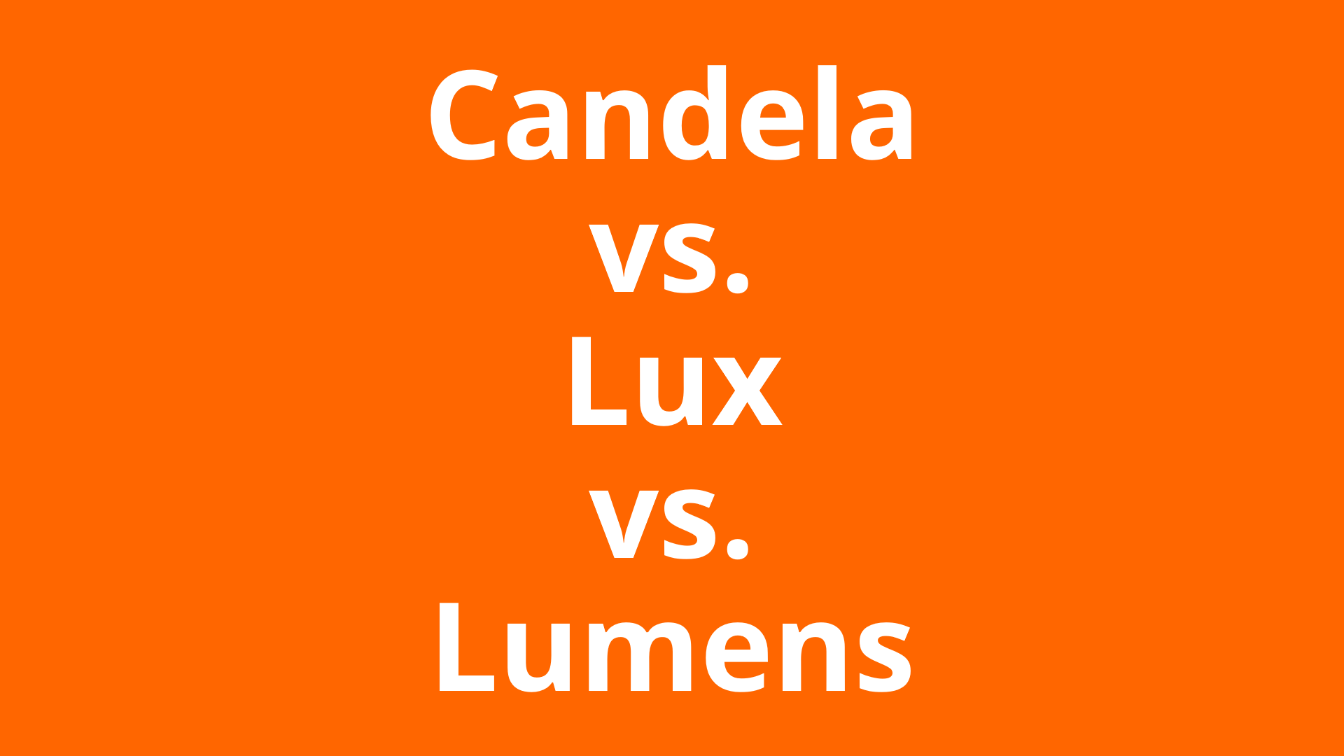 Candela vs. Lux vs. Lumens