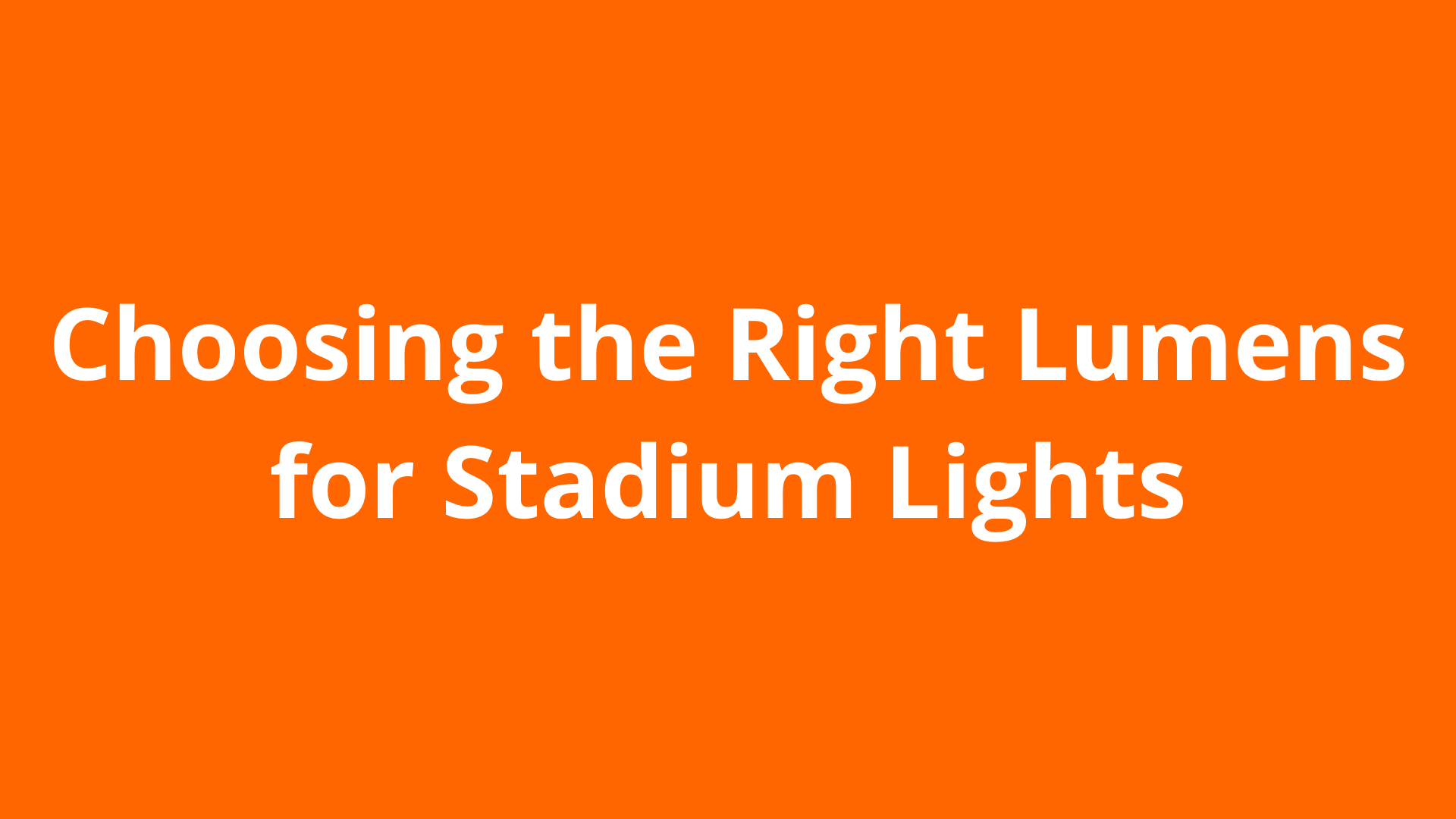 Choosing the Right Lumens for Stadium Lights