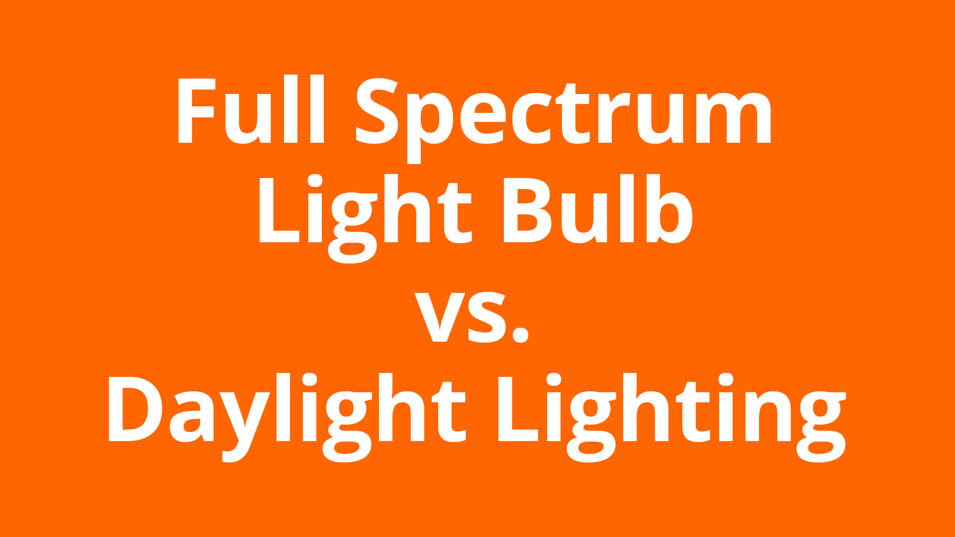 Full Spectrum Light Bulb vs. Daylight Lighting
