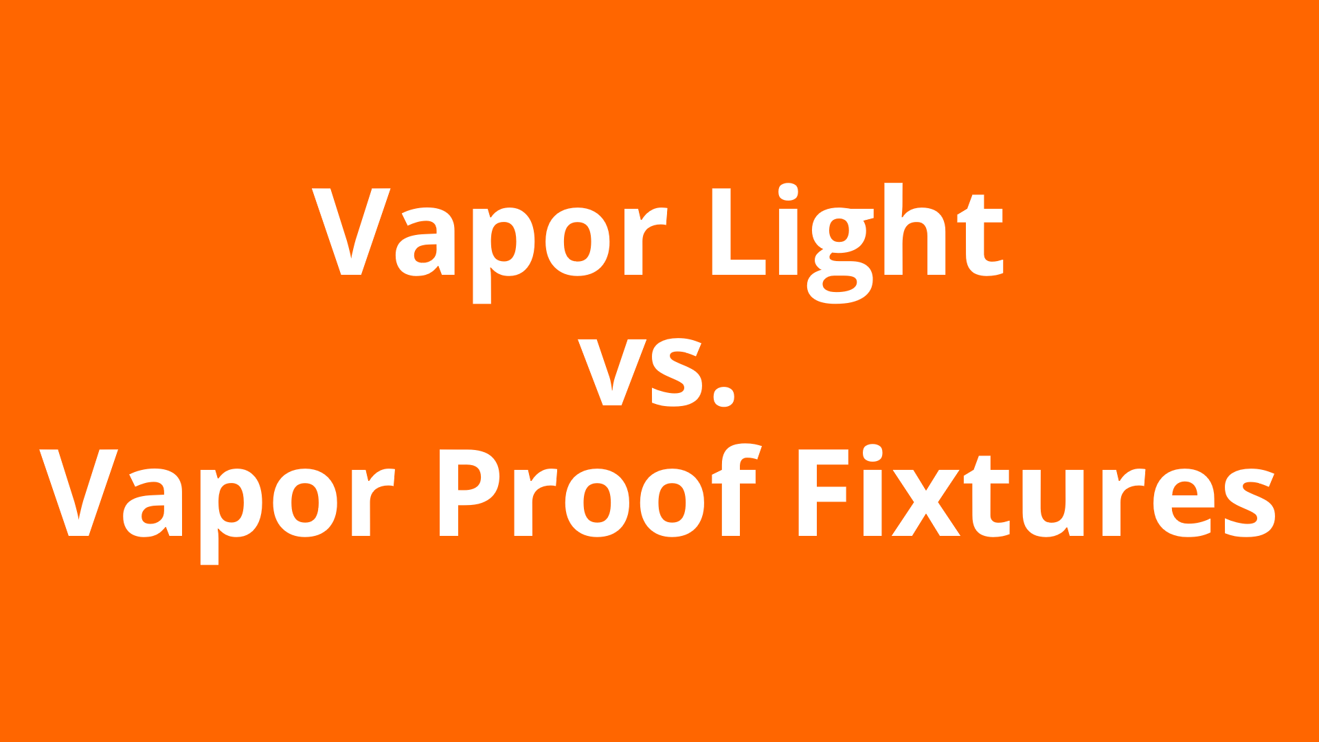 Vapor Light vs Vapor Proof Fixtures