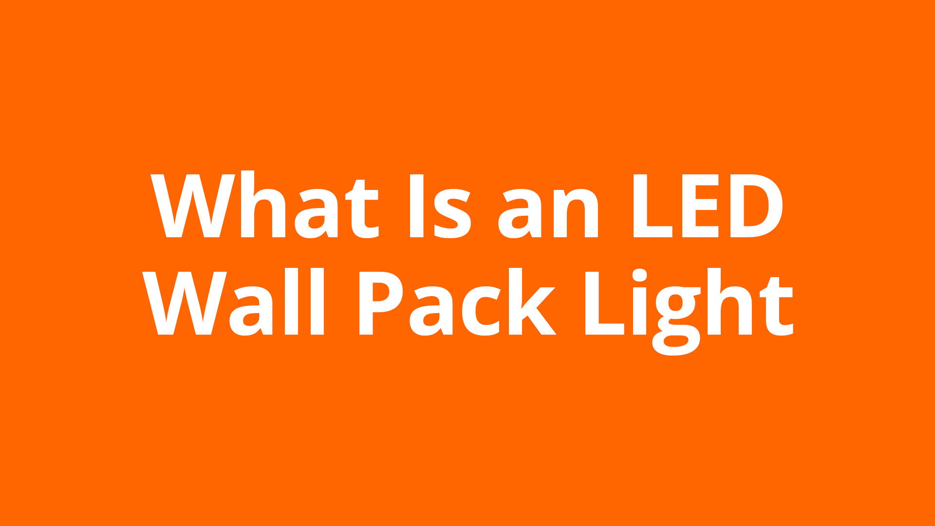 What Is An LED Wall Pack Light?
