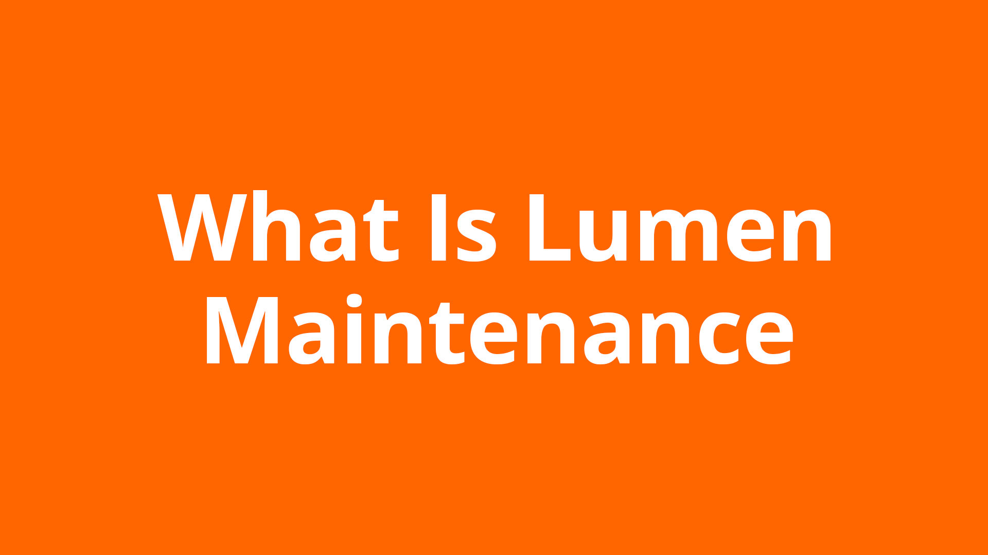 What Is Lumen Maintenance?