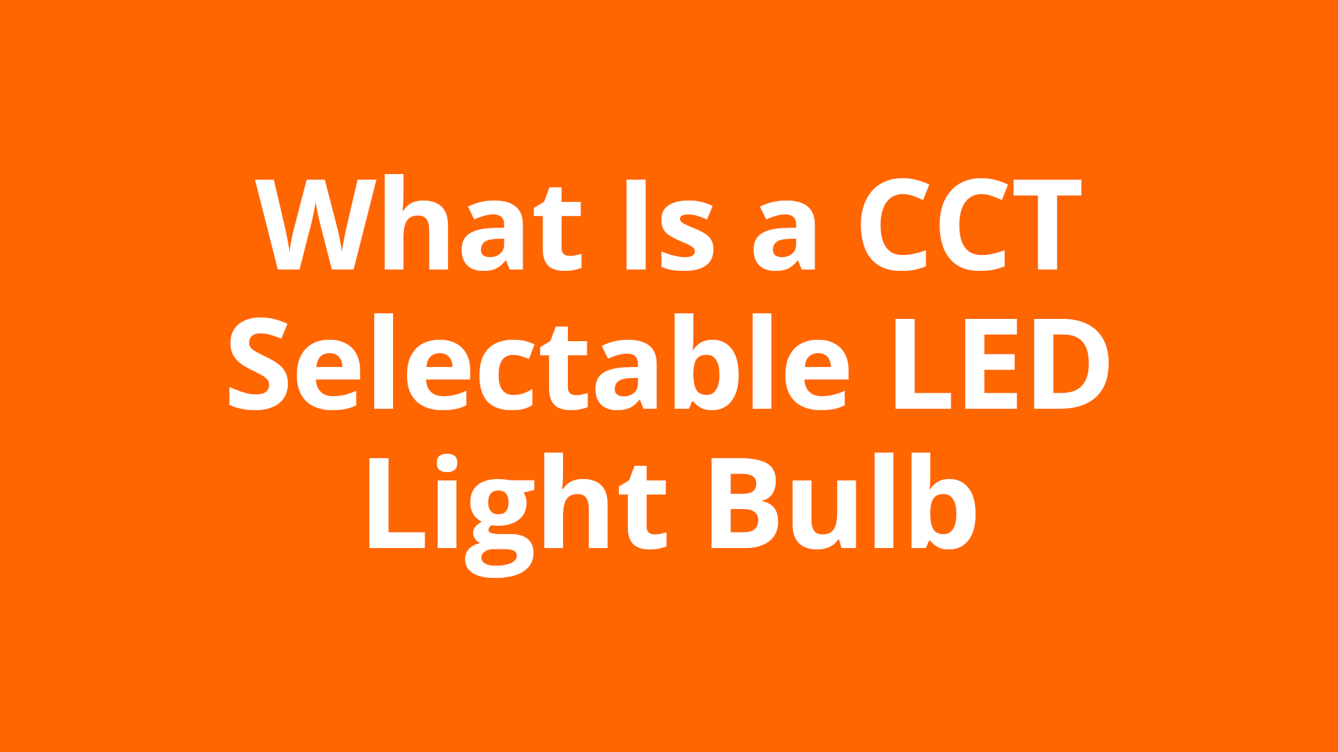What Is a CCT Selectable LED Light Bulb?
