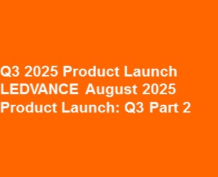 LEDVANCE August 2025 Product Launch Q3 Part 2
