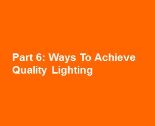 Part 6: Ways To Achieve Quality Lighting